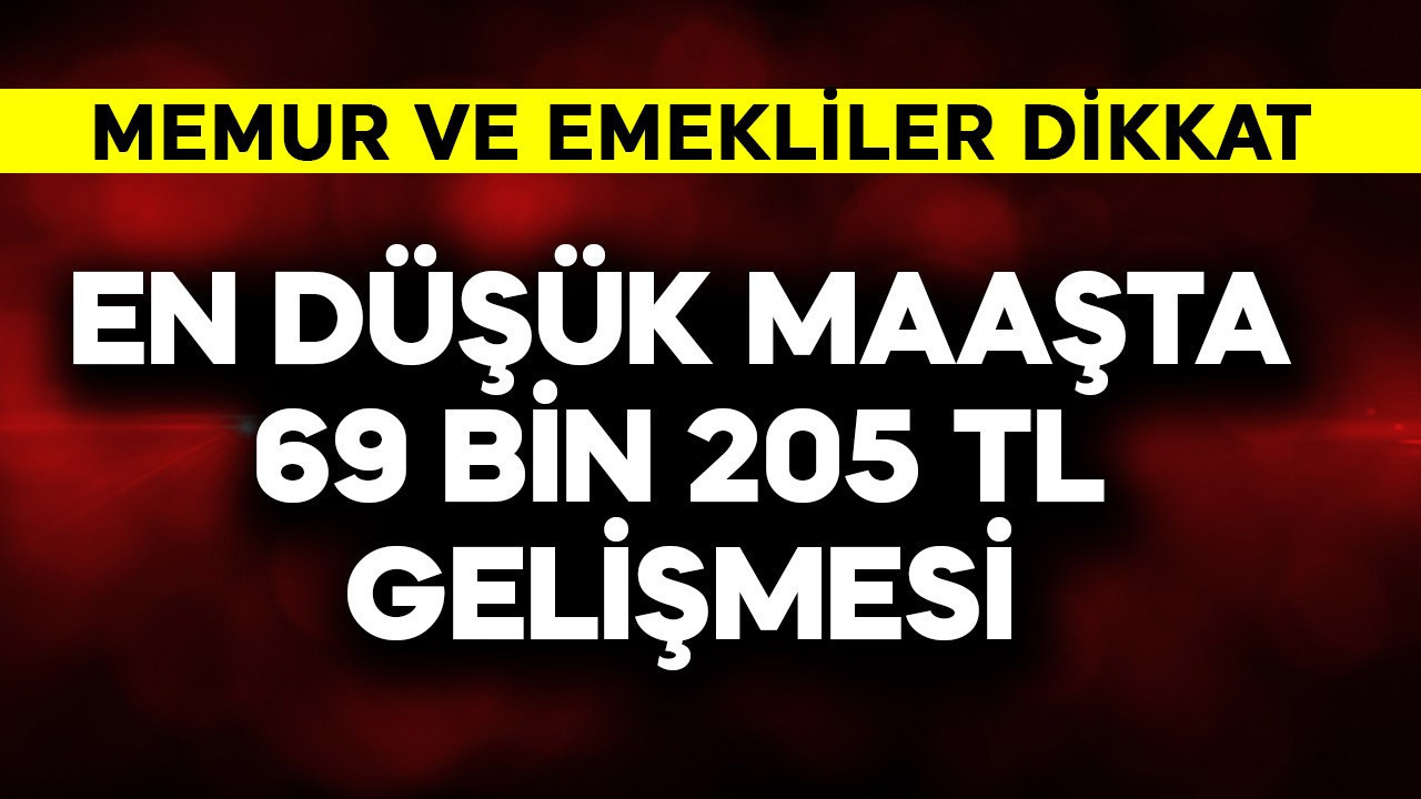 En düşük maaşta  69.205 TL gelişmesi! Memur ve eme…