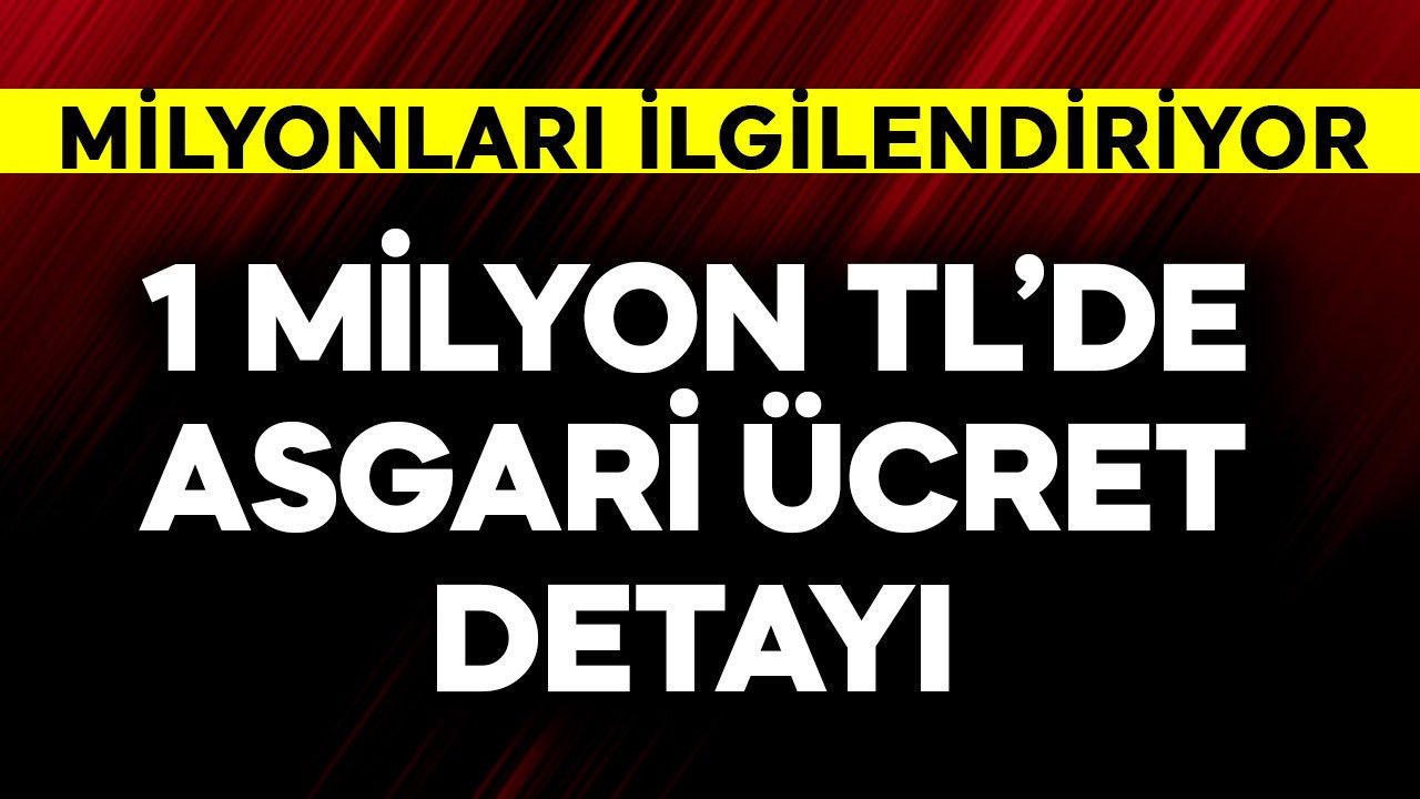 1 milyon TL'de asgari ücret detayı! Milyonları ilgilendiriyor