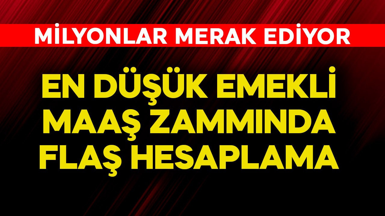 En düşük emekli maaş zammında flaş hesaplama