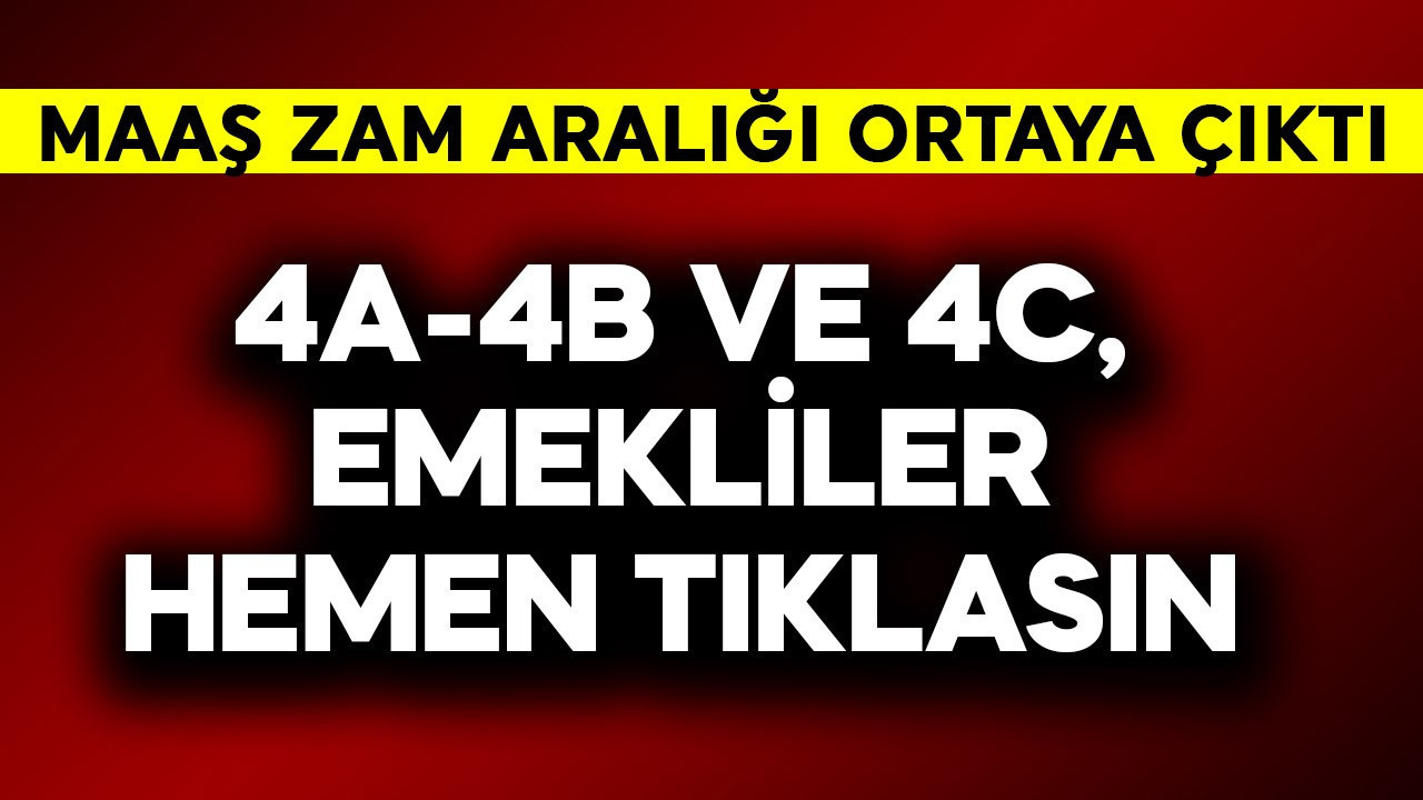 4A-4B-4C emekliler hemen tıklasın! Maaş zam aralığı ortaya çıktı