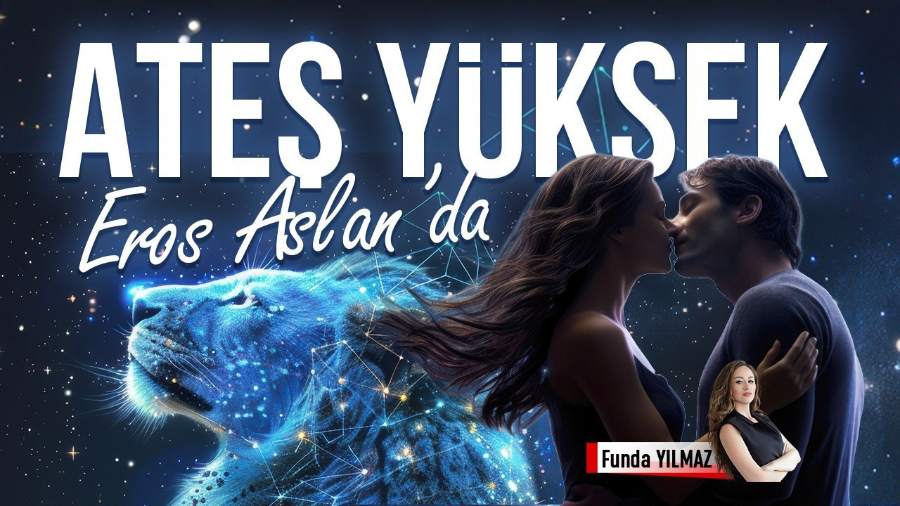 Ateş Yüksek: Eros Aslan’da