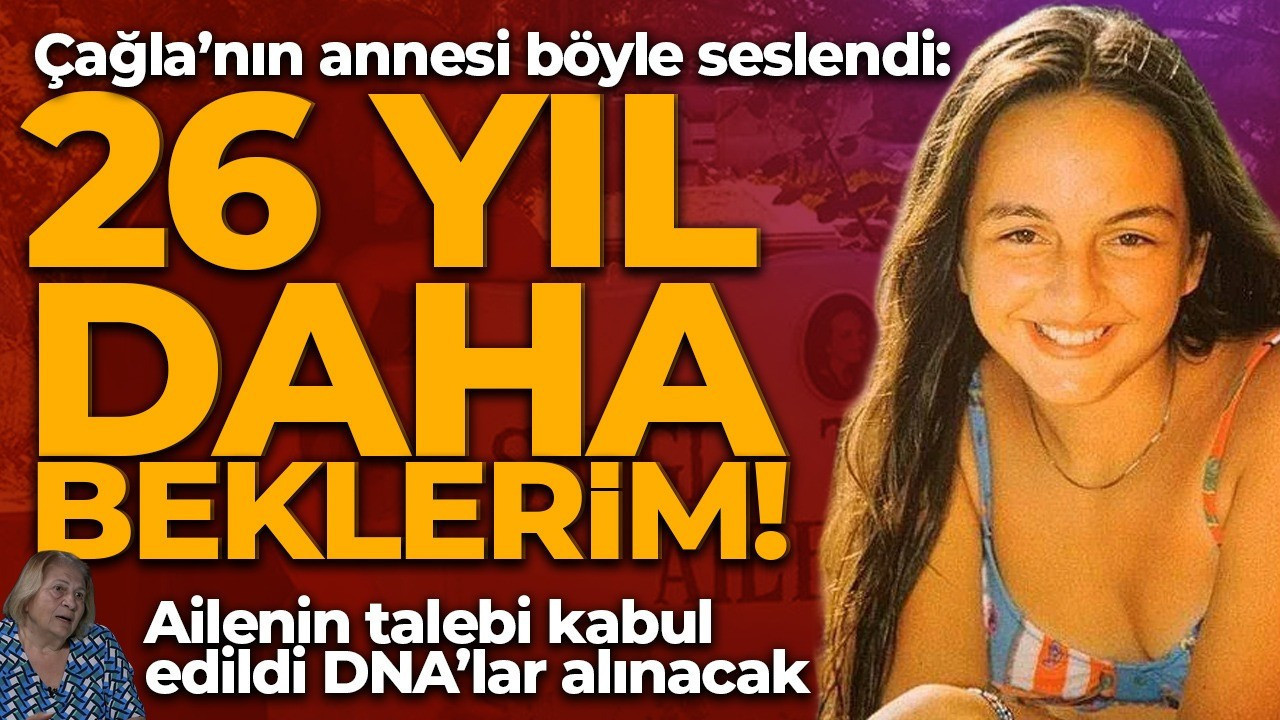 Çağla Tuğaltay dosyası yeniden açılıyor! Ailenin talebi kabul edildi, DNA'lar alınacak: 26 yıl daha beklerim!