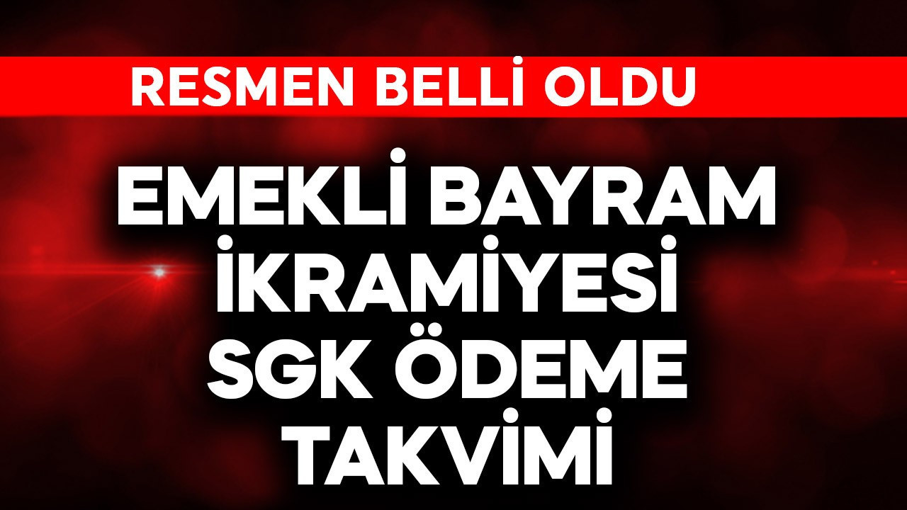 Emekli bayram ikramiyesi SGK ödeme takvimi belli oldu