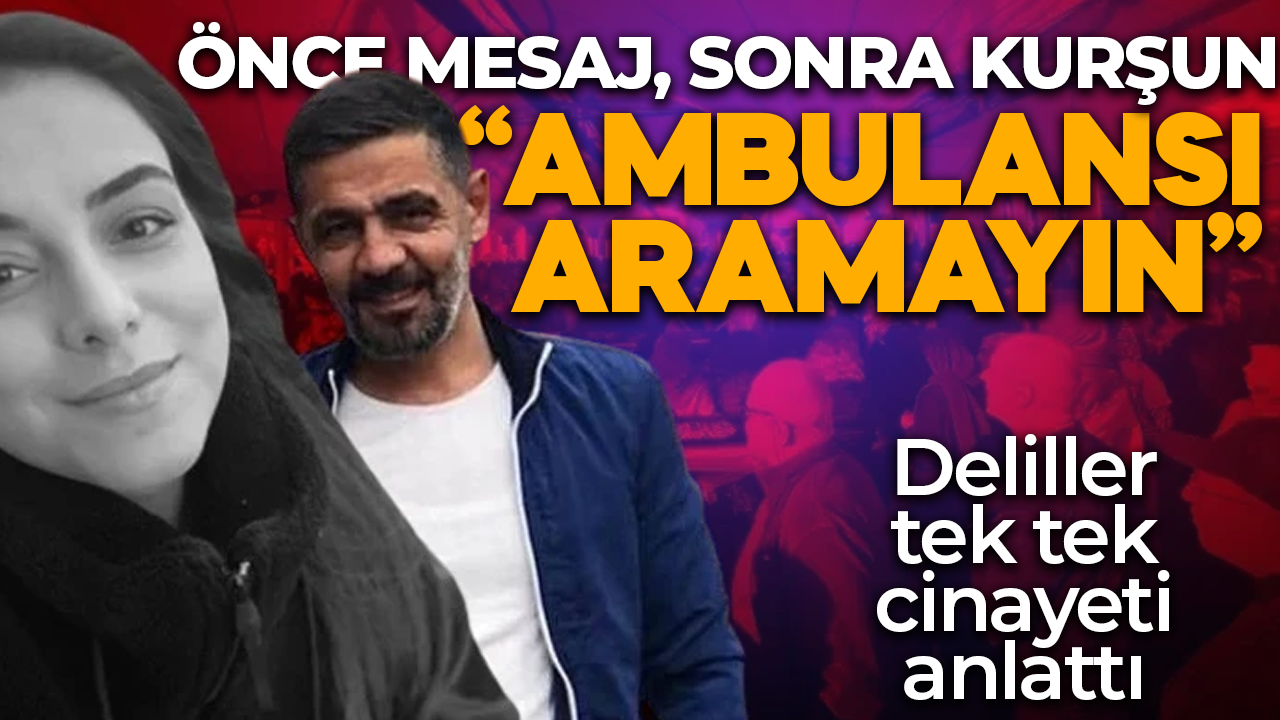 Nurselen'i katletmişti! Nurselen'i başından vurup "Ambulansı aramayın" demiş