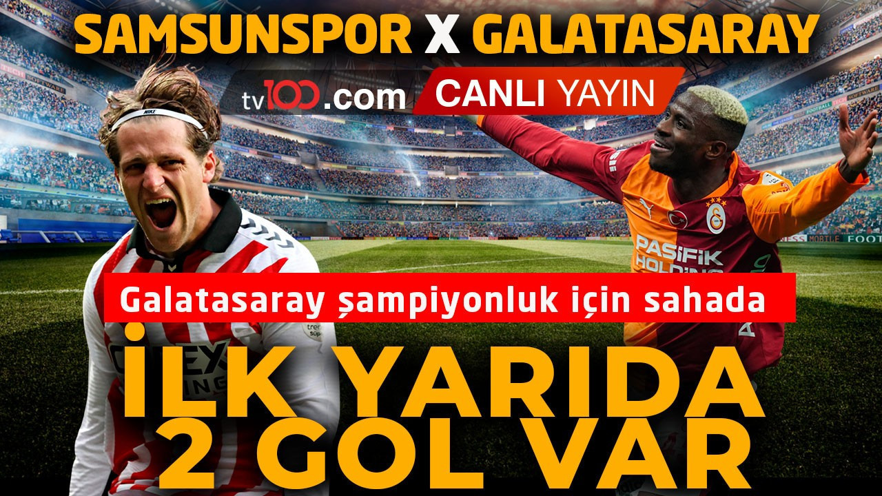 Galatasaray, Samsun’da şampiyonluk için sahada! İlk yarıda 2 gol var