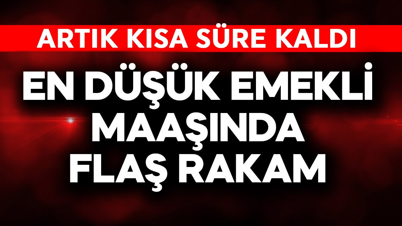 En düşük emekli maaşında flaş rakam