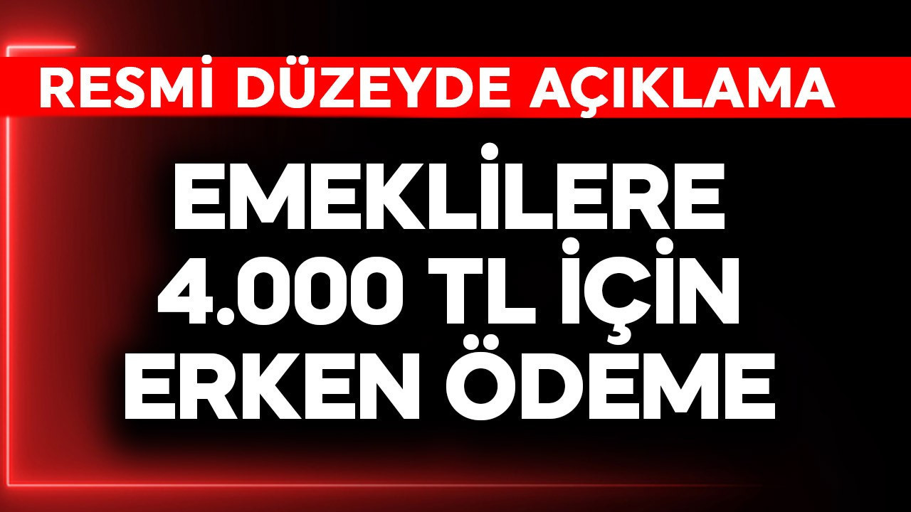 Emeklilere 4.000 TL için erken ödeme müjdesi