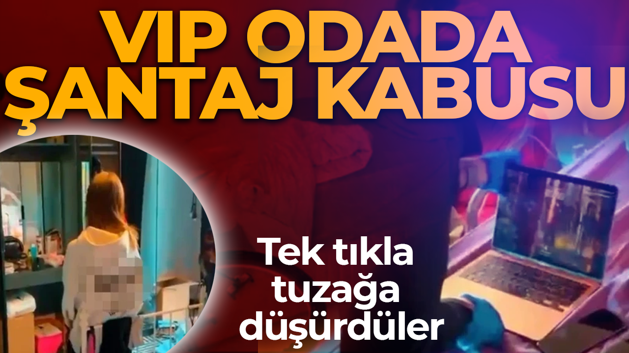 Tek tıkla tuzağa düşürdüler! 'VIP oda'ya girenler hayatının şokunu yaşadı! 70 milyonluk şantaj