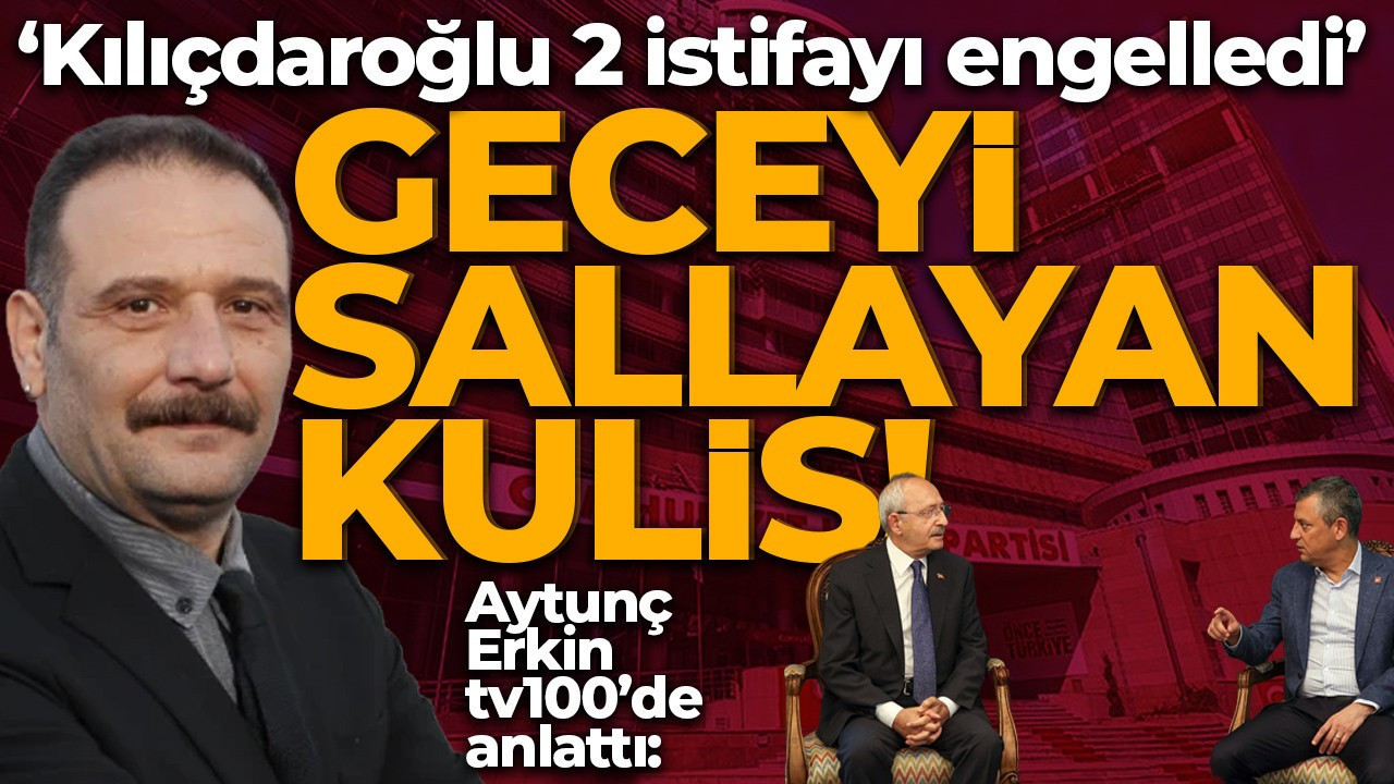Geceyi sallayan kulis: “Kılıçdaroğlu 2 istifayı engelledi”