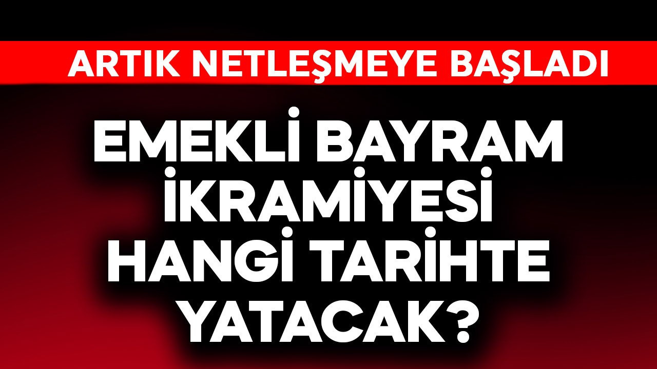 Emekli bayram ikramiyesi hangi tarihte yatıyor?