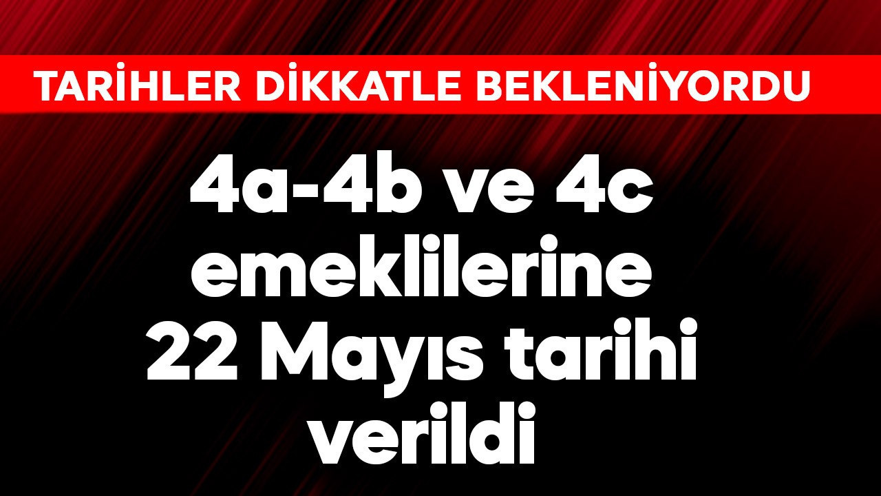 4a-4b ve 4c emeklilerine 22 Mayıs tarihi verildi
