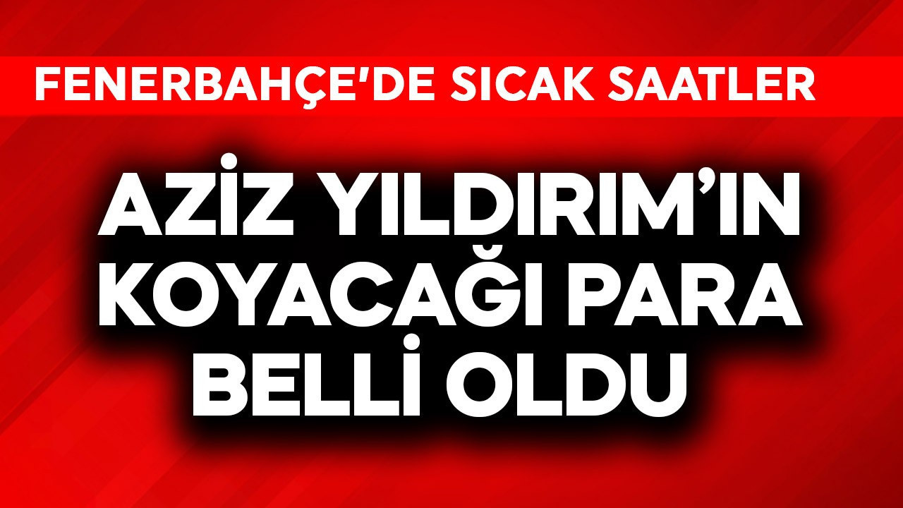 Fenerbahçe'de tarihi saatler! Aziz Yıldırım'ın koy…