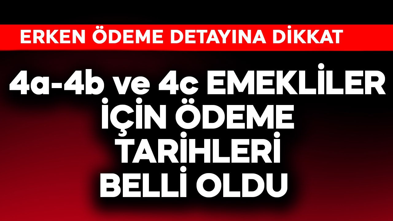 4a-4b ve 4c emekliler için ödeme tarihleri belli oldu! 'Erken' detayı