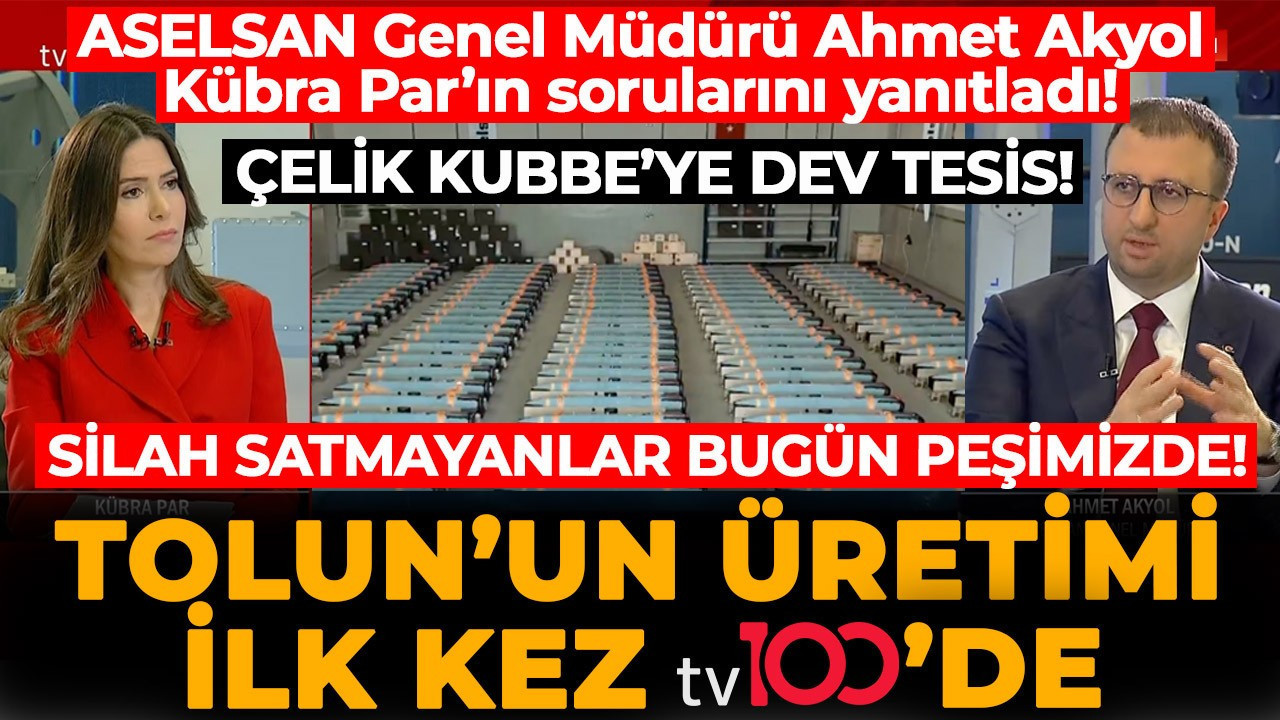 ASELSAN Genel Müdürü Ahmet Akyol Kübra Par'ın sorularını yanıtladı: TOLUN'un üretimi ilk kez tv100'de!