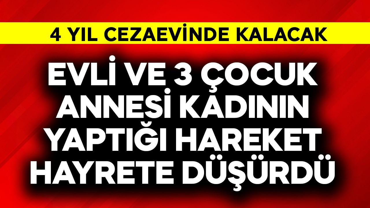 Evli ve 3 çocuk annesi kadın yaptığı hareket ile hayrete düşürdü