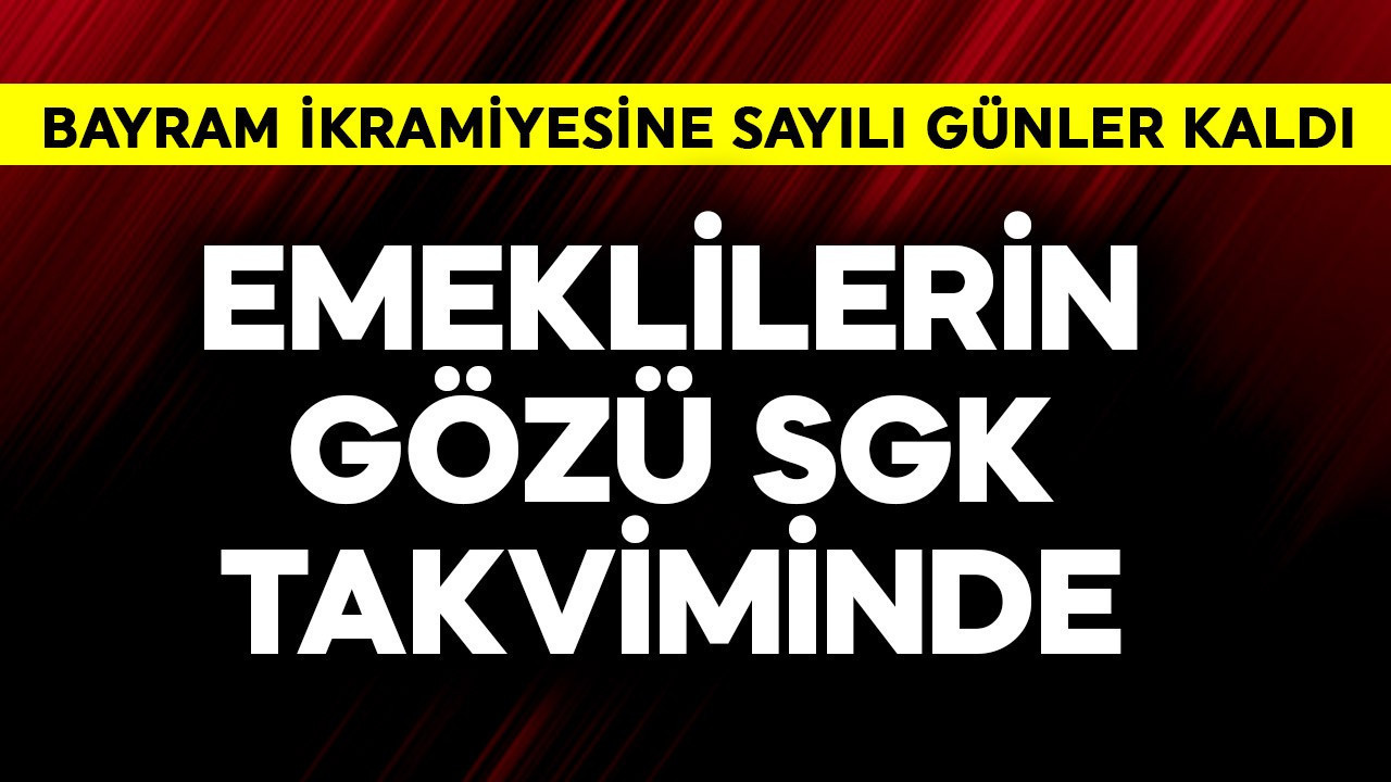 Emeklilerin gözü SGK takviminde! Bayram ikramiyesine sayılı gün kaldı