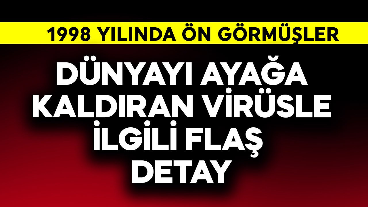 Dünyayı ayağa kaldıran virüsle ilgili flaş detay! 1998 yılında ön görmüşler