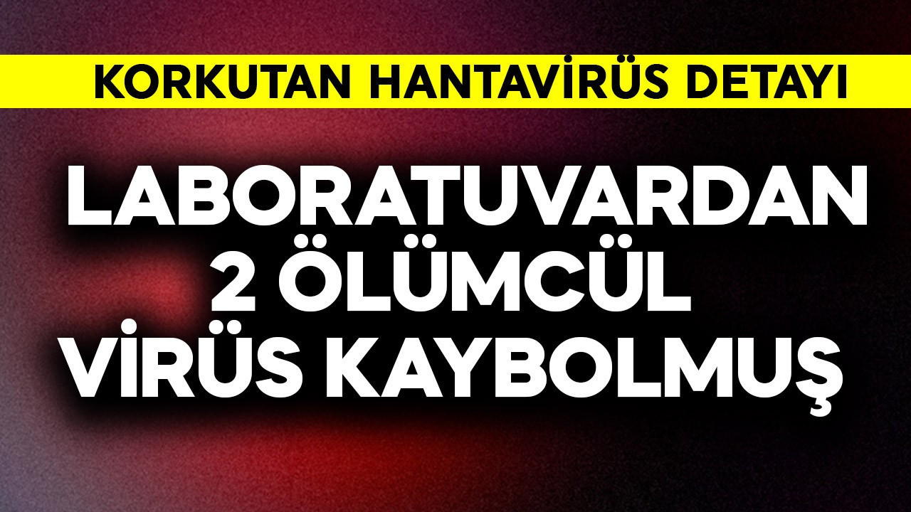 Başımıza bir de bu çıktı! Laboratuvardan 2 ölümcül virüs kaybolmuş