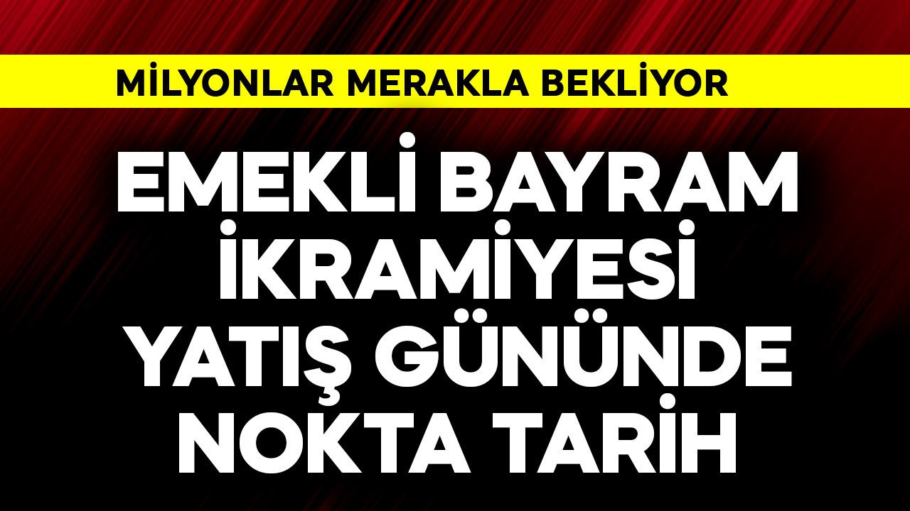Emekli bayram ikramiyesi yatış gününde nokta tarih belli oldu