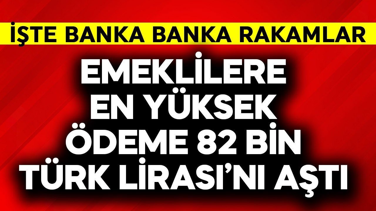 Emeklilere en yüksek ödeme 82 bin TL'yi aştı