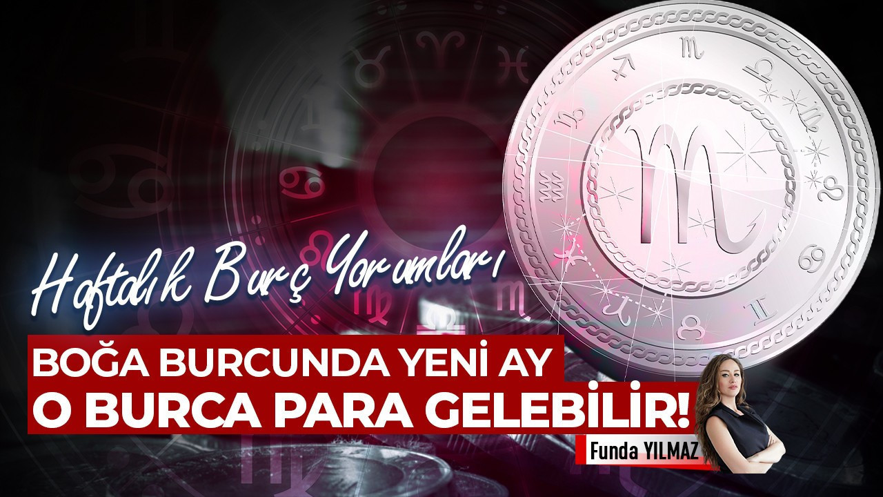 11–17 Mayıs 2026 Haftalık Burç Yorumları: O burca para gelebilir!