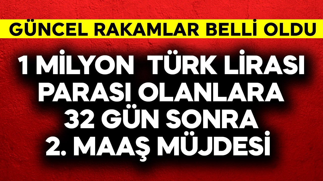 1 milyon Türk Lirası parası olanlara 32 gün sonra 2. maaş müjdesi