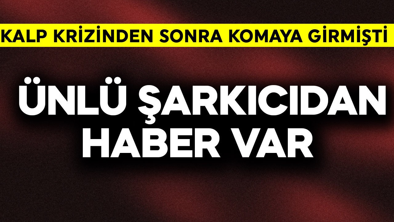 Kalp krizi geçirip komaya girmişti! Ünlü şarkıcıdan haber var