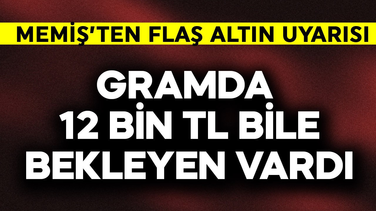 Gramda 12 bin TL bekleyen bile vardı! İslam Memiş'ten flaş altın uyarısı