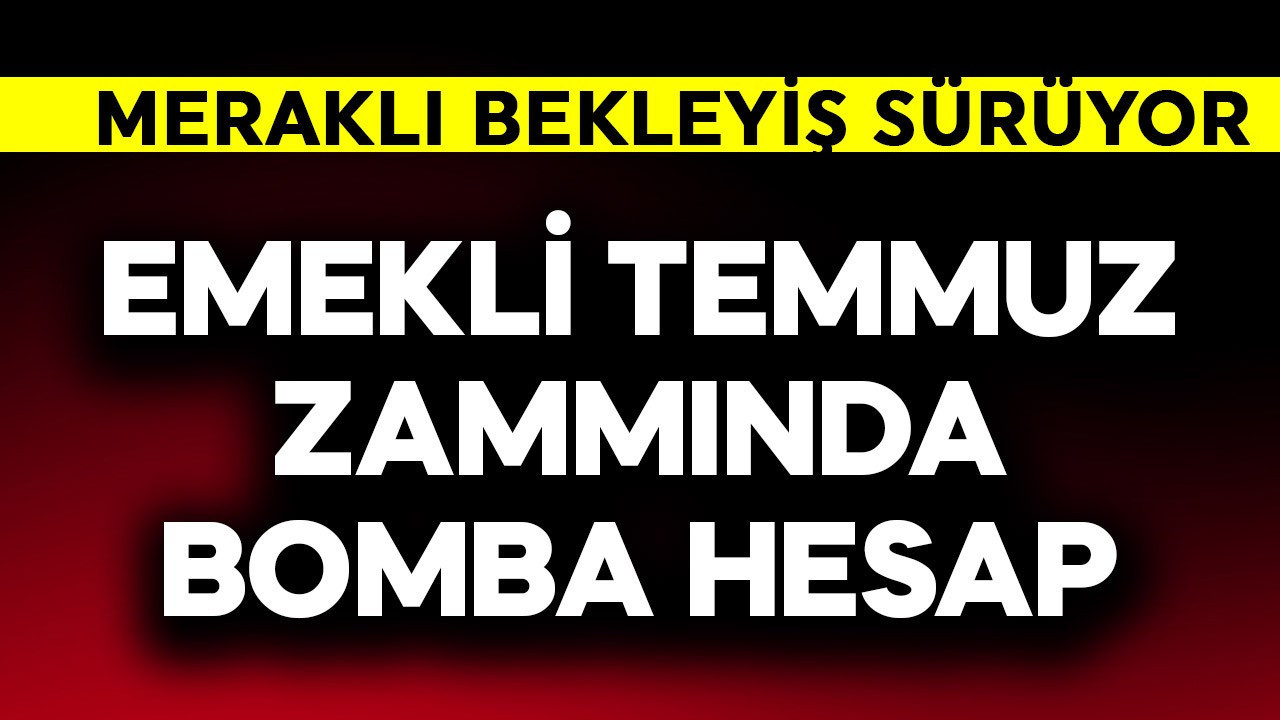 Emekli temmuz zammında bomba hesap