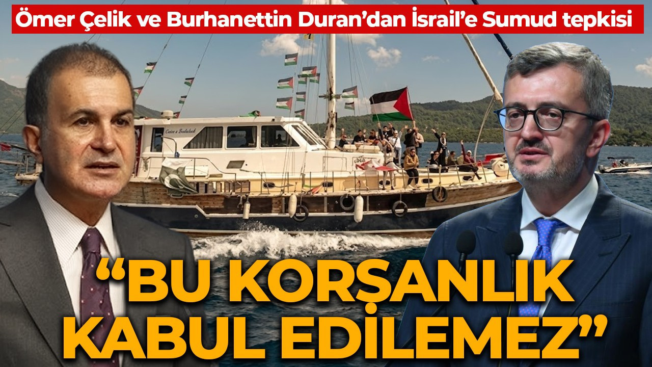 Ömer Çelik ve Burhanettin Duran’dan Sumud Filosu'na saldıran İsrail'e sert tepki: "Bu korsanlık kabul edilemez"