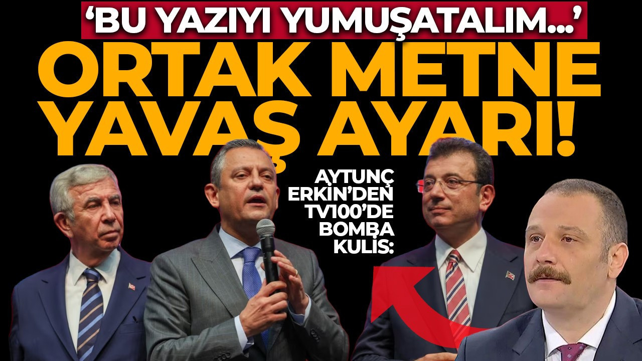 Aytunç Erkin'den tv100'de bomba kulis! Ortak metne Mansur Yavaş ayarı: "Bu yazıyı yumuşatalım!"