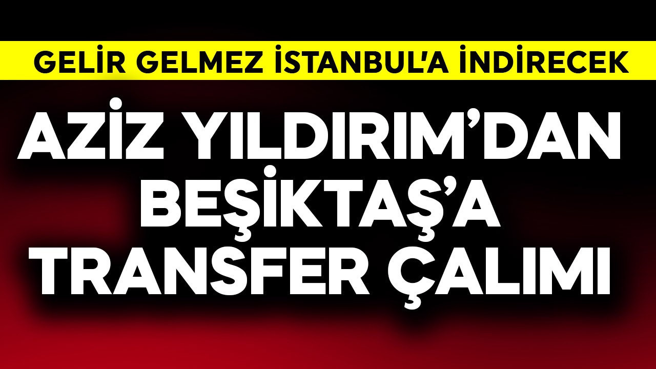 Aziz Yıldırım'dan Beşiktaş'a transfer çalımı! Gelir gelmez yıldız forveti Fenerbahçe'ye indirecek