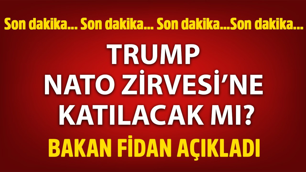 Bakan Fidan açıkladı! Trump Ankara'daki NATO zirvesine katılacak