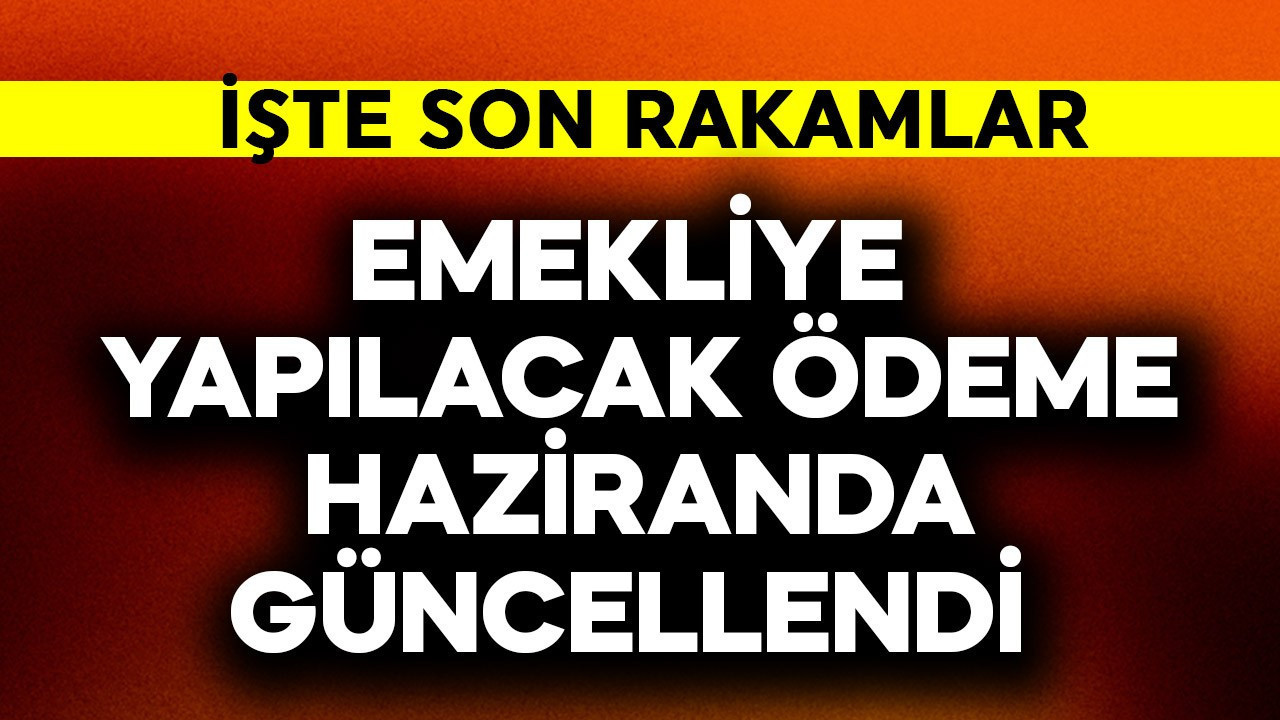 Emekliye yapılacak ödeme haziranda güncellendi
