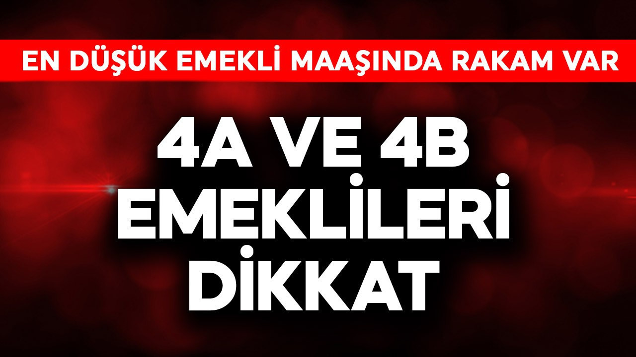 4a ve 4b'liler dikkat! En düşük emekli maaşında rakam var