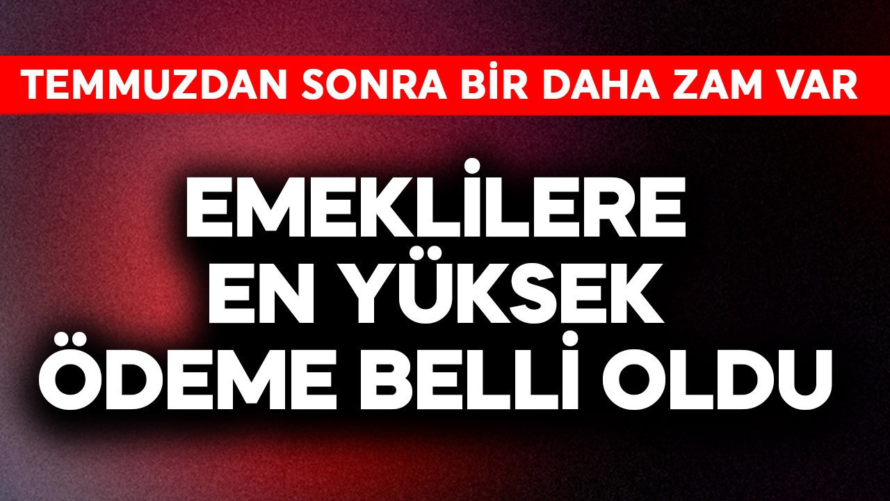 Emeklilere en yüksek ödeme belli oldu