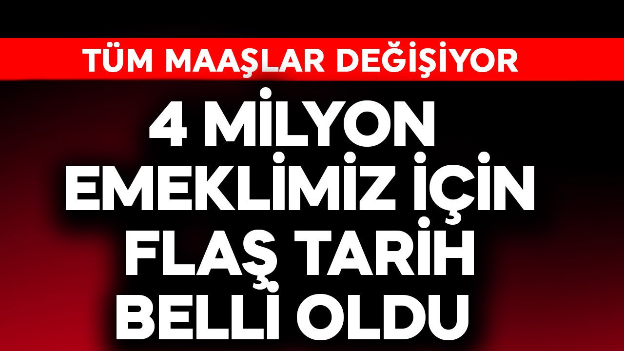 4 milyon emeklimiz için flaş tarih belli oldu