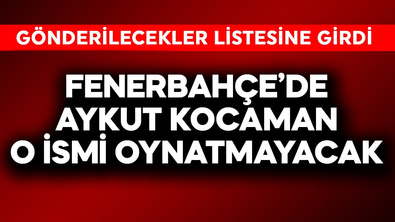 Fenerbahçe'de Aykut Kocaman o ismi oynatmayacak! Gönderilece