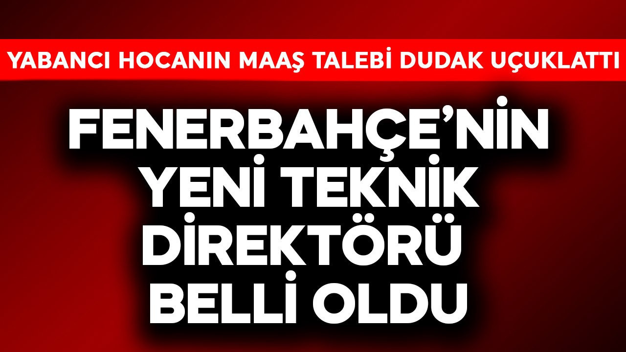 Fenerbahçe'nin yeni teknik direktörü belli oldu! Dünyaca ünl