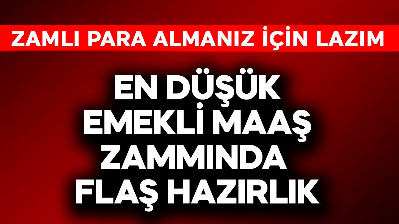 En düşük emekli maaş zammında flaş hazırlık