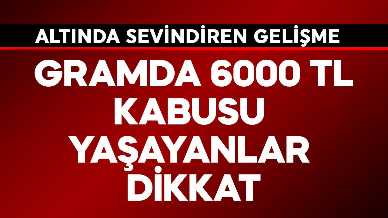 Gramda 6000 TL ile kabusu yaşayanlar dikkat! Altında sevindi