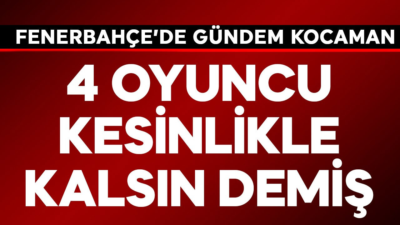 Fenerbahçe'de gündem yine Aykut Kocaman! 4 oyuncu kesinlikle
