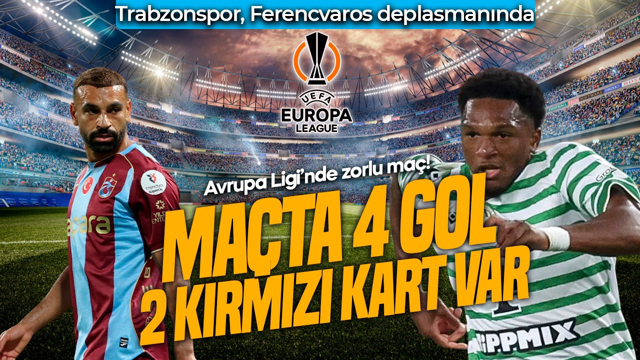 Macaristan’da zorlu maç! Trabzonspor, Ferencvaros’a konuk oluyor! Maçta 4 gol, 2 kırmızı kart var