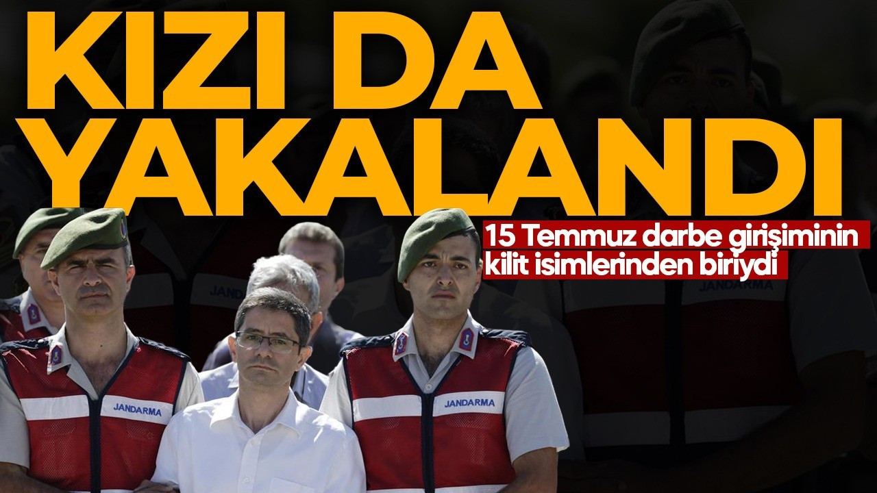 SON DAKİKA: Kemal Batmaz'ın kızı da yakalandı! 15 Temmuz'un kilit isimleri arasındaydı!