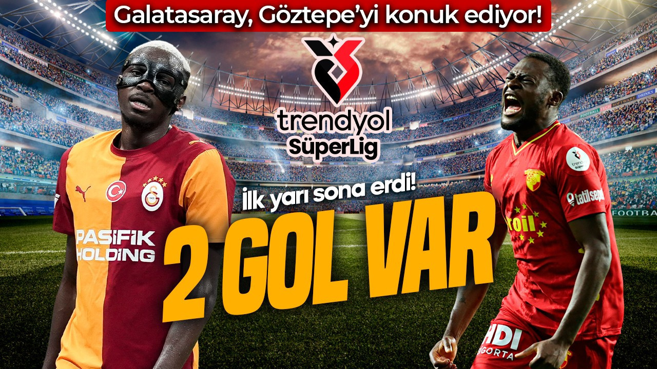 Süper Lig’de 3.haftanın perdesi açıldı! Galatasaray, Göztepe’yi konuk ediyor! İlk yarıda 2 gol var