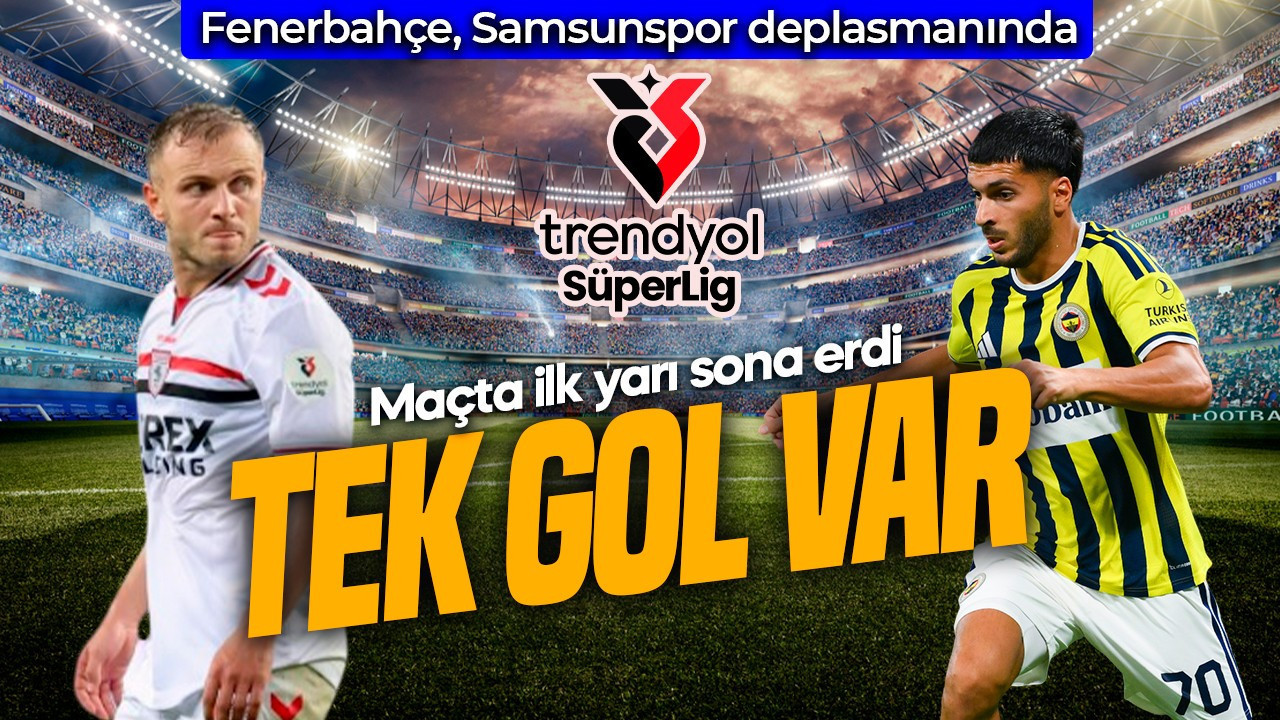 Süper Lig’de zorlu maç! Fenerbahçe, Samsunspor deplasmanında! İlk yarıda tek gol var