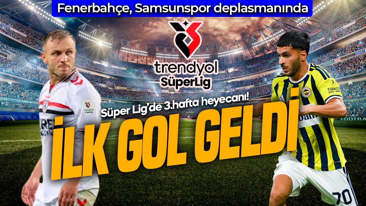 Süper Lig’de zorlu maç! Fenerbahçe, Samsunspor deplasmanında! İlk gol geldi