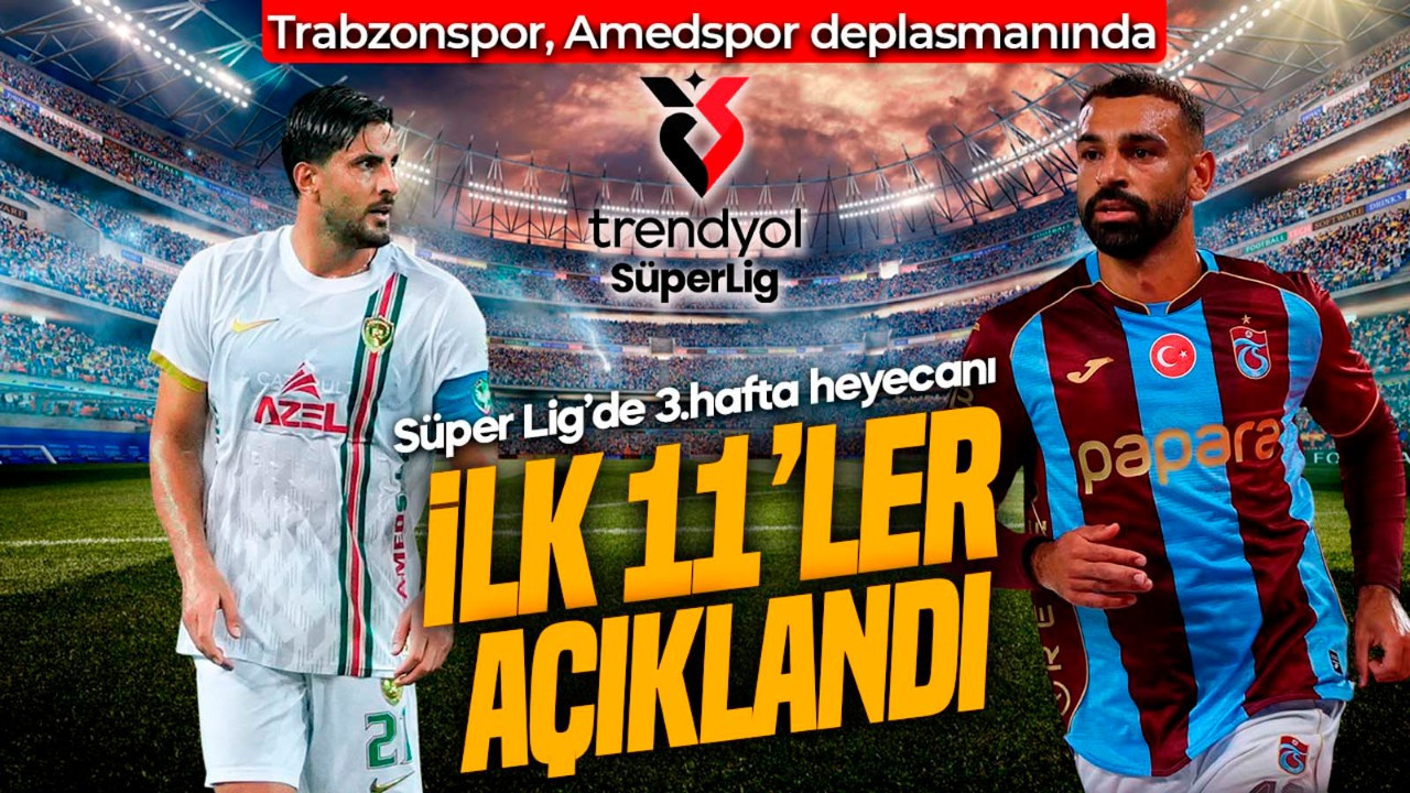 Süper Lig’de zorlu maç! Trabzonspor, Amedspor deplasmanında! İlk 11’ler açıklandı