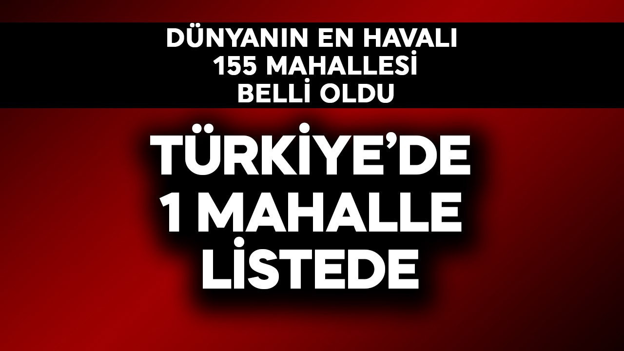 Dünyanın en havalı 155 mahallesi belli oldu! Türkiye'den 1 mahalle listede
