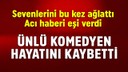 Ünlü komedyen hayatını kaybetti! Eşi duyurdu